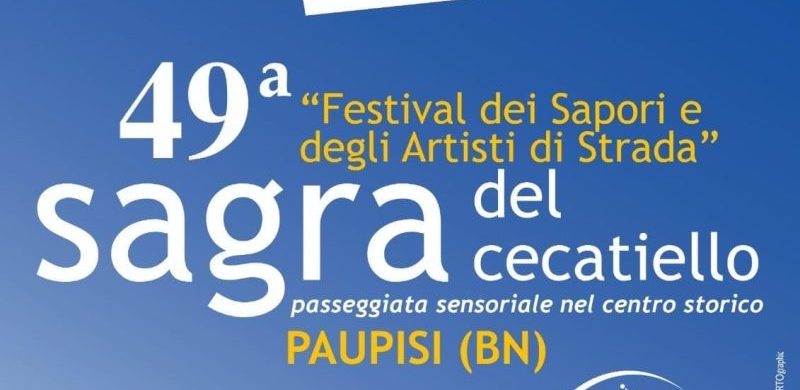 Paupisi| Festival dei Sapori e degli artisti di strada- 49° Sagra del Cecatiello: domani la presentazione