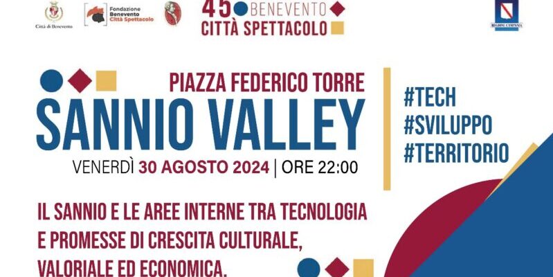 “Sannio Valley: #tech, #sviluppo, #territorio” domani alle 22:00 in Piazza Torre nell’ambito di Benevento Città Spettacolo