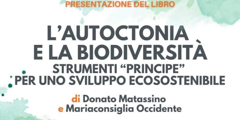 Mercoledì presentazione del libro ‘L’Autoctonia e la Biodiversità. Strumenti “principe” per uno sviluppo ecosostenibile’