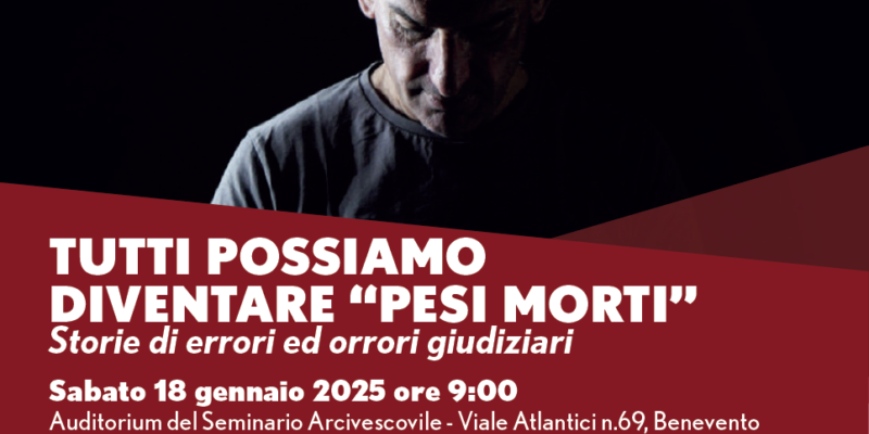 Benevento| Sabato 18 gennaio convegno dal titolo “Tutti possiamo diventare ‘pesi morti’. Storie di errori ed orrori giudiziari